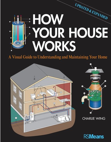 How Your House Works: A Visual Guide to Understanding and Maintaining Your Home, Updated and Expanded (RSMeans)