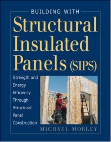 Building with Structural Insulated Panels (SIPs): Strength and Energy Efficiency Through Structural (For Pros By Pros)